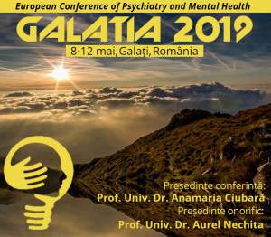 Conferința Europeană de Psihiatrie și Sănătate Mintală „GALATIA 2019&quot; – Galați, România, 8 - 12 mai 2019