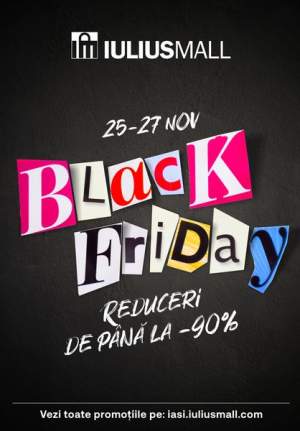 Tu ce îți cumperi anul acesta de Black Friday? Iulius Mall Iași are reduceri de până la 90%